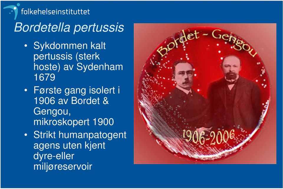 i 1906 av Bordet & Gengou, mikroskopert 1900 Strikt