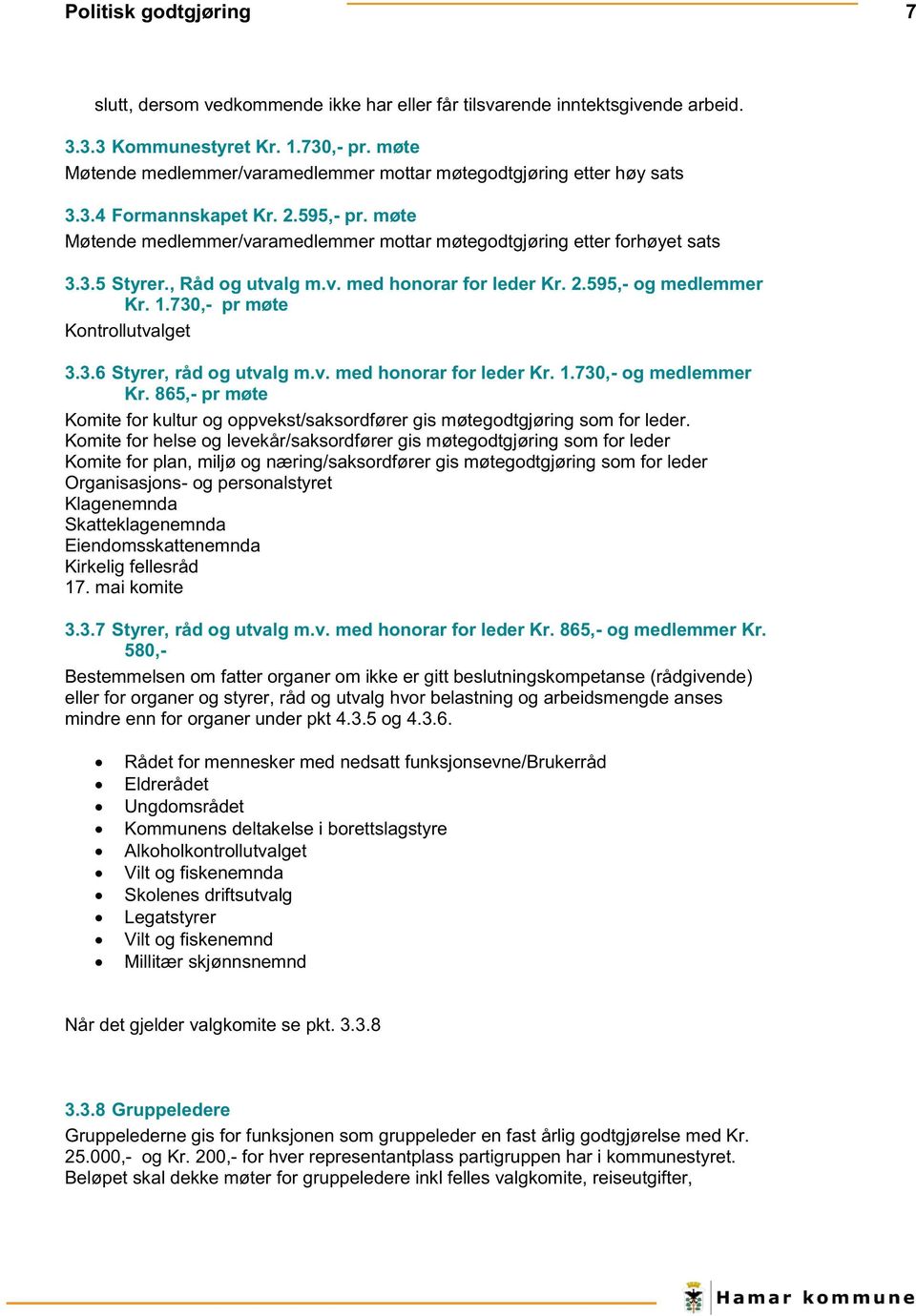 , Råd og utvalg m.v. med honorar for leder Kr. 2.595, - og medlemmer Kr. 1.730, - pr møte Kontrollutvalget 3.3.6 Styrer, råd og utvalg m.v. med honorar for leder Kr. 1.730, - og medlemmer Kr.