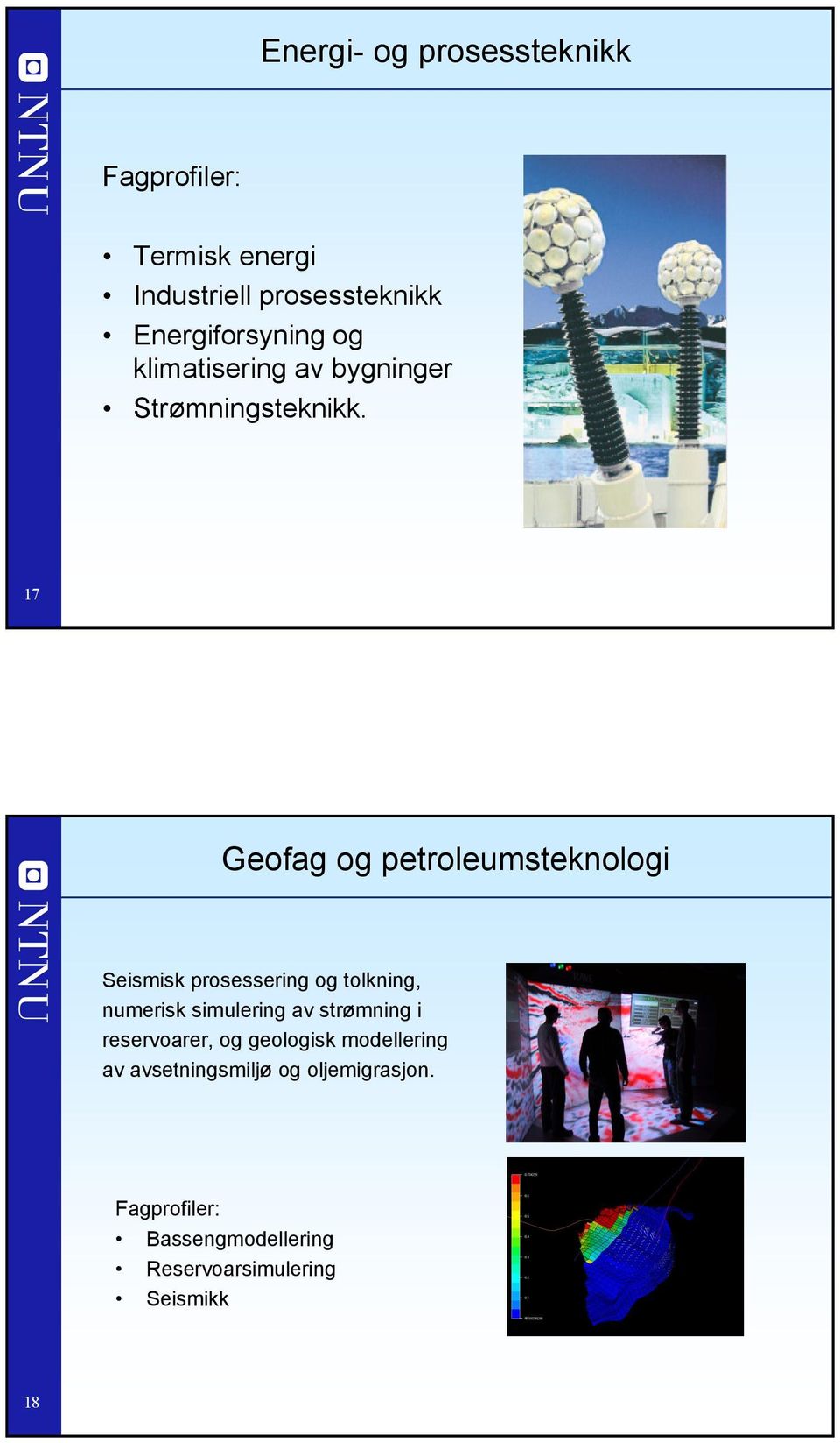 17 Geofag og petroleumsteknologi Seismisk prosessering og tolkning, numerisk simulering av