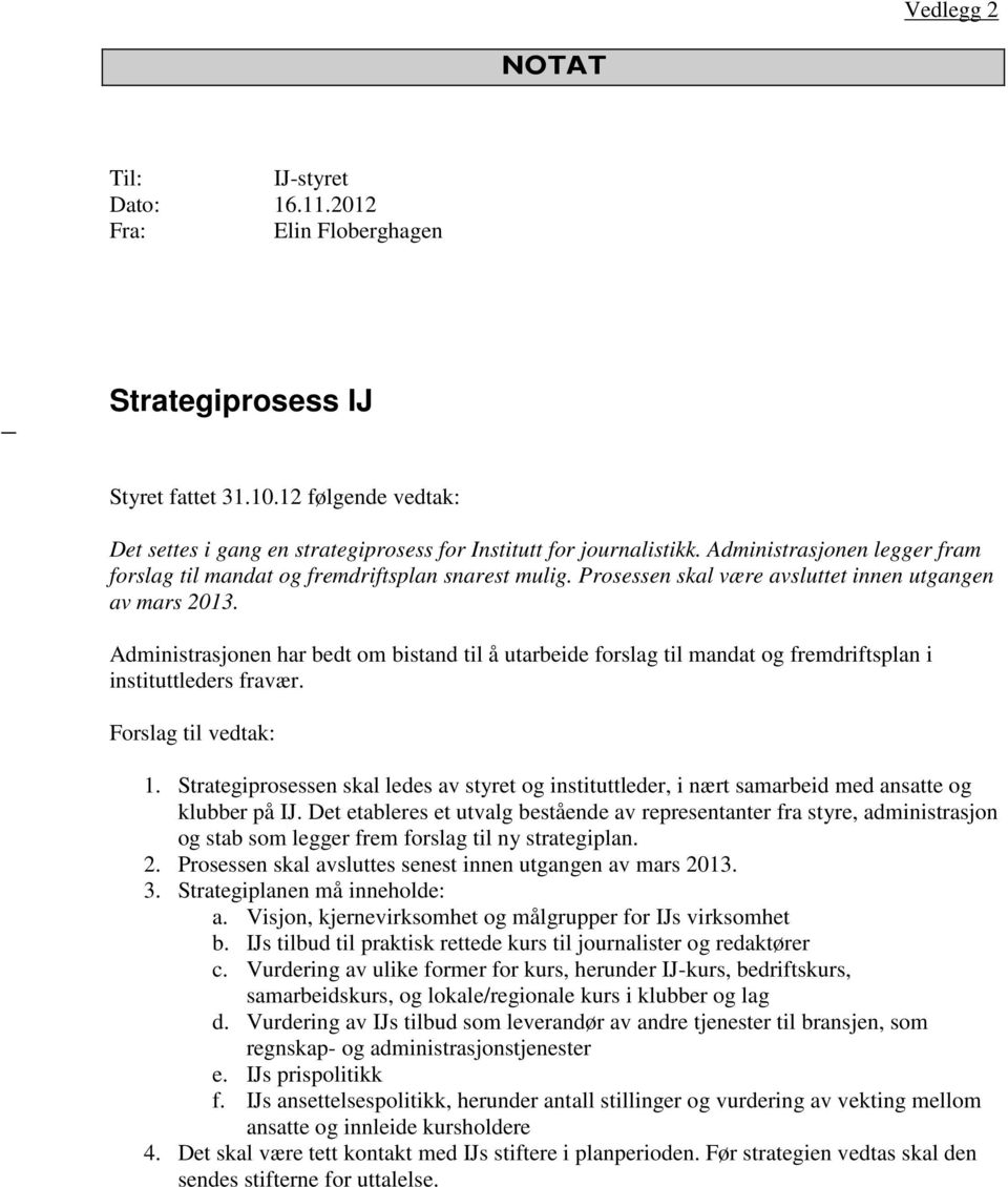 Administrasjonen har bedt om bistand til å utarbeide forslag til mandat og fremdriftsplan i instituttleders fravær. Forslag til vedtak: 1.