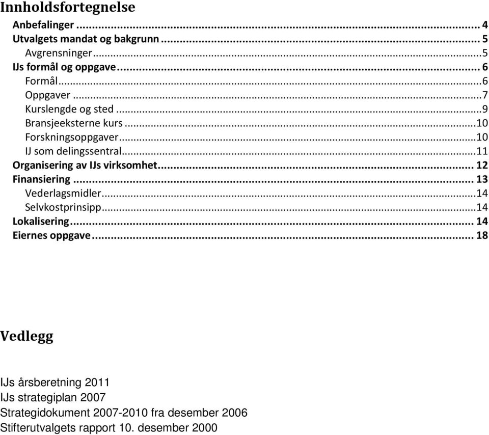 .. 11 Organisering av IJs virksomhet... 12 Finansiering... 13 Vederlagsmidler... 14 Selvkostprinsipp... 14 Lokalisering.