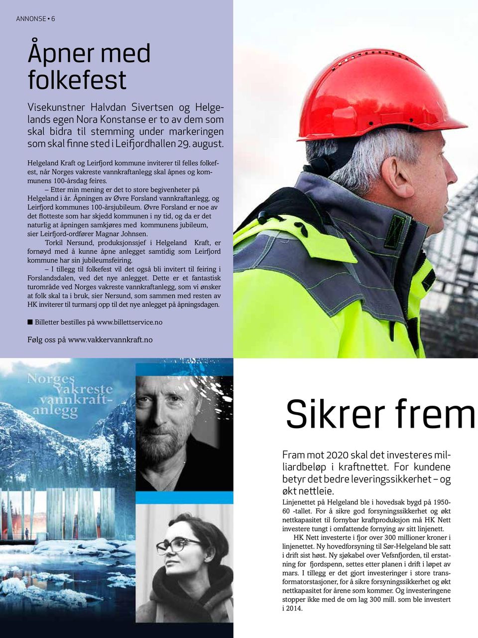 Etter min mening er det to store begivenheter på Helgeland i år. Åpningen av Øvre Forsland vannkraftanlegg, og Leirfjord kommunes 100-årsjubileum.