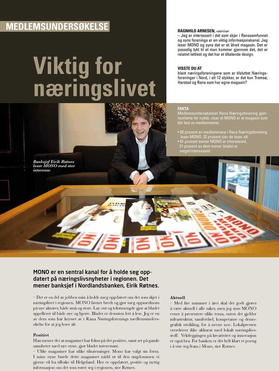 VISSTE DU AT blant næringsforeningene som er tilsluttet Næringsforeninger i Nord, i alt 12 stykker, er det kun Tromsø, Harstad og Rana som har egne magasin?