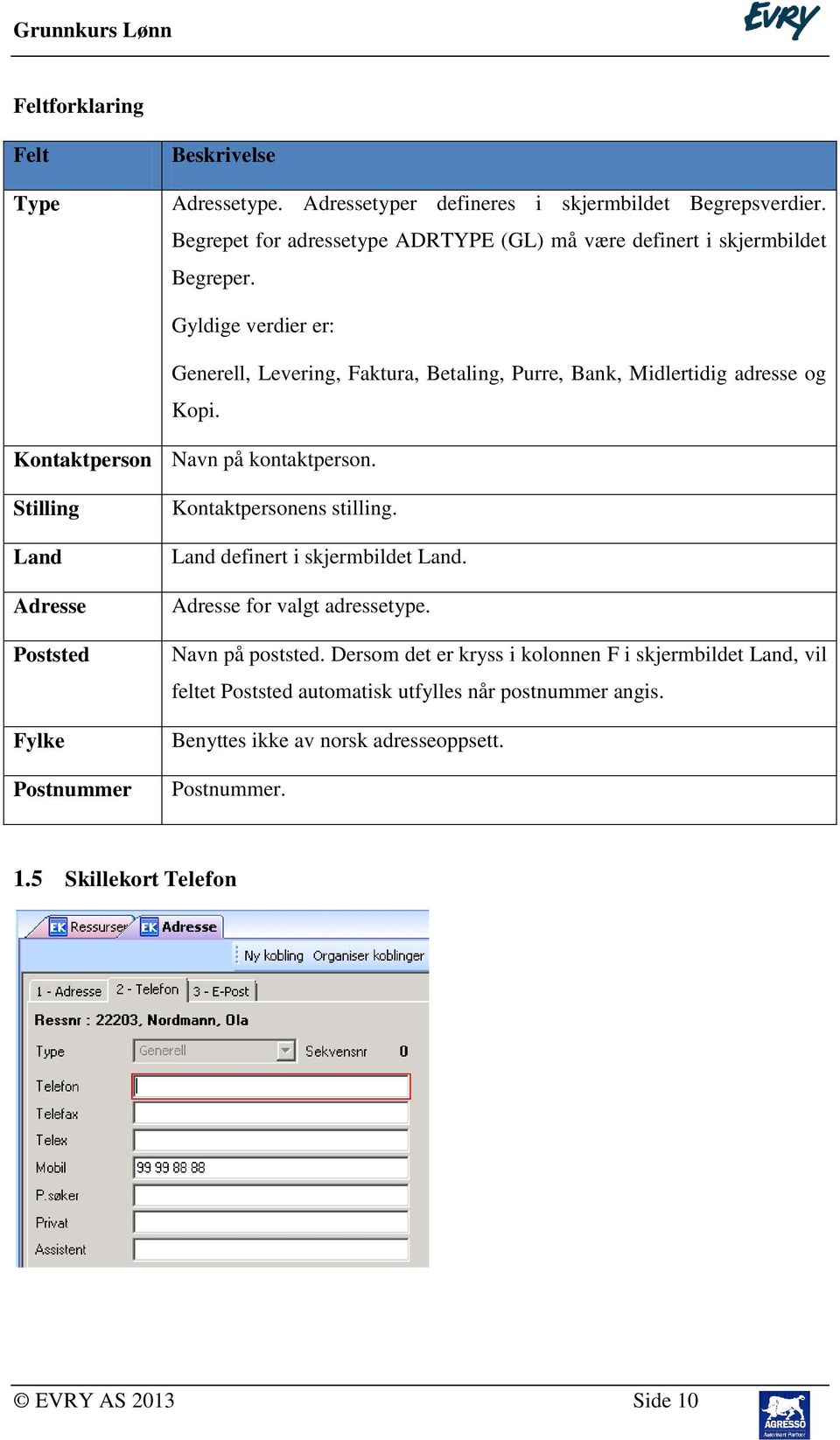 Gyldige verdier er: Generell, Levering, Faktura, Betaling, Purre, Bank, Midlertidig adresse og Kopi. Kontaktperson Navn på kontaktperson.