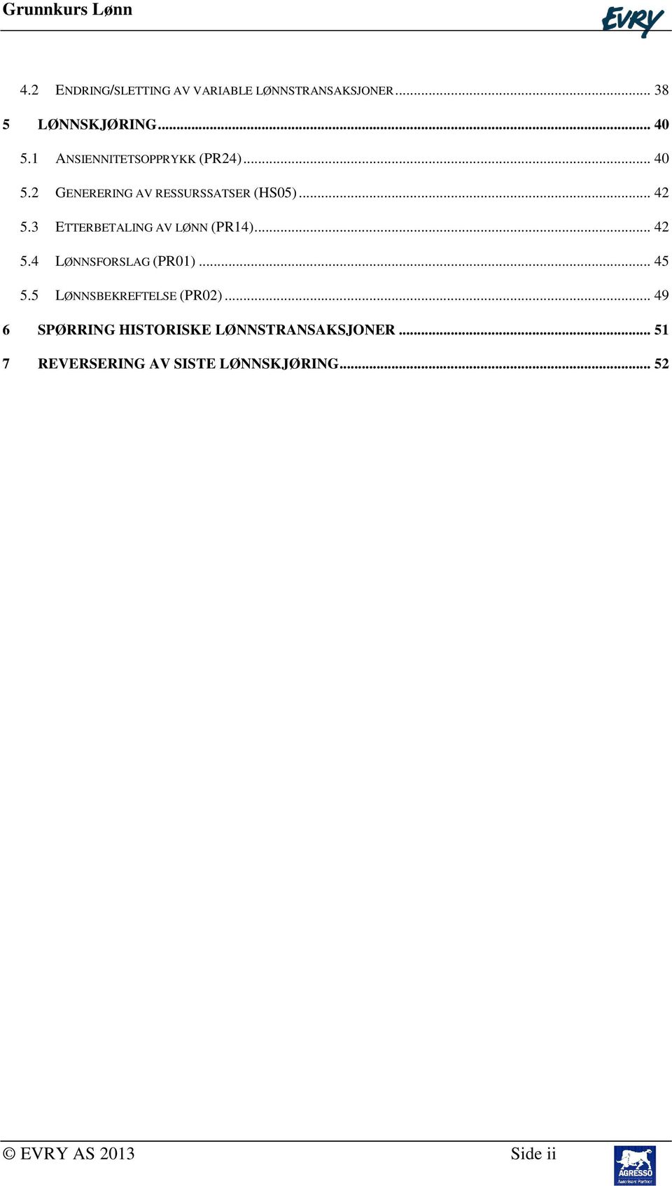 3 ETTERBETALING AV LØNN (PR14)... 42 5.4 LØNNSFORSLAG (PR01)... 45 5.