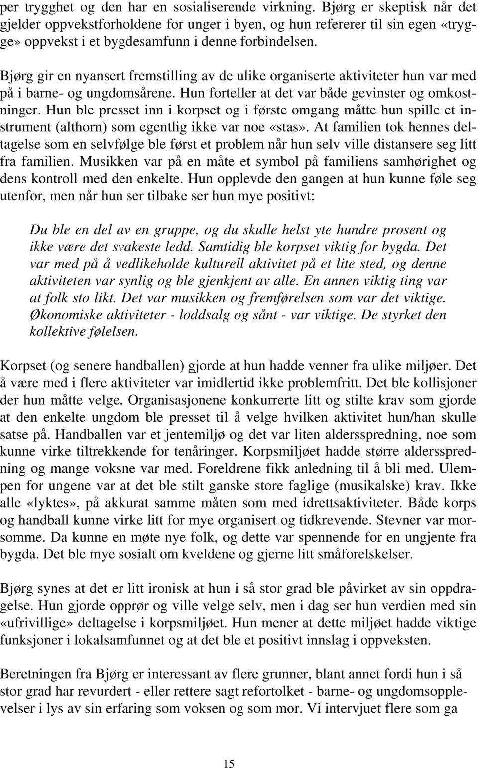 Bjørg gir en nyansert fremstilling av de ulike organiserte aktiviteter hun var med på i barne- og ungdomsårene. Hun forteller at det var både gevinster og omkostninger.