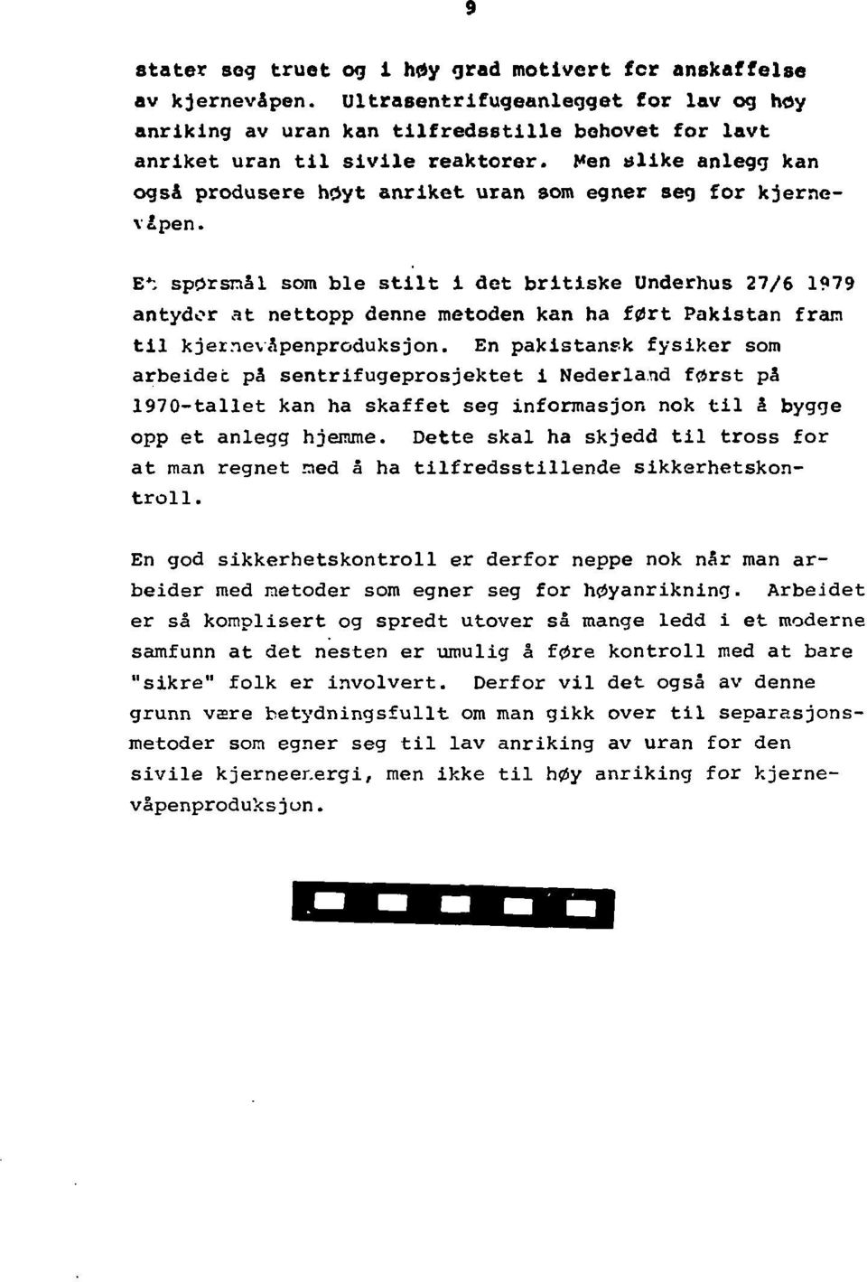 E 4 ; spørsnål som ble stilt i det britiske Underhus 27/6 1979 antyder at nettopp denne metoden kan ha ført Pakistan fram til kjer.nevåpenproduksjon.