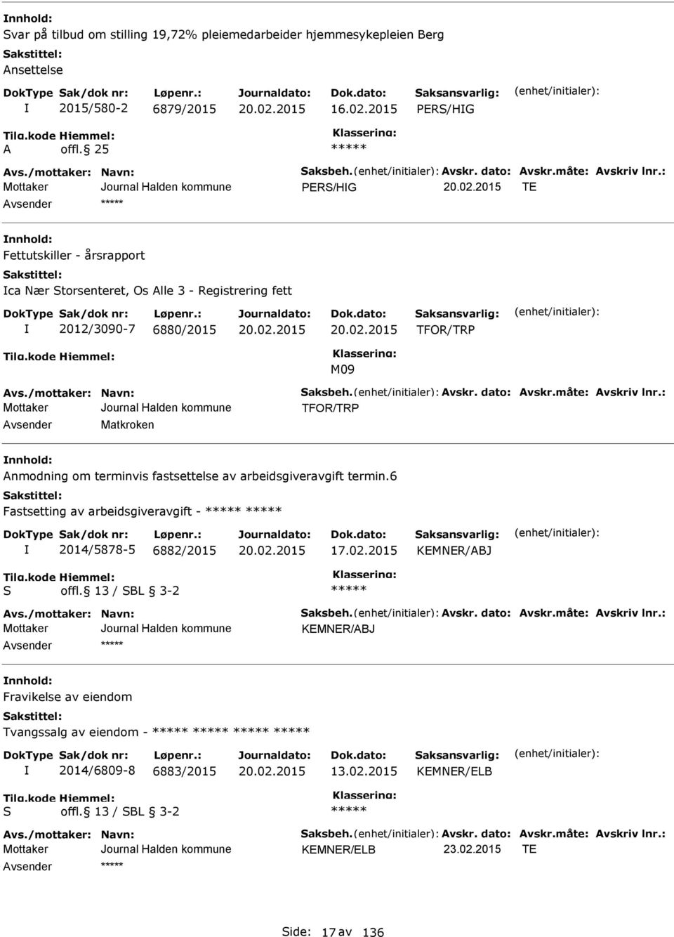 Matkroken nnhold: Anmodning om terminvis fastsettelse av arbeidsgiveravgift termin.6 Fastsetting av arbeidsgiveravgift - 2014/5878-5 6882/2015 17.02.