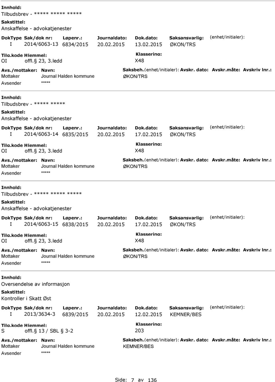 ledd X48 ØKON/TRS nnhold: Tilbudsbrev - Anskaffelse - advokatjenester 2014/6063-15 6838/2015 17.02.2015 ØKON/TRS O offl. 23, 3.