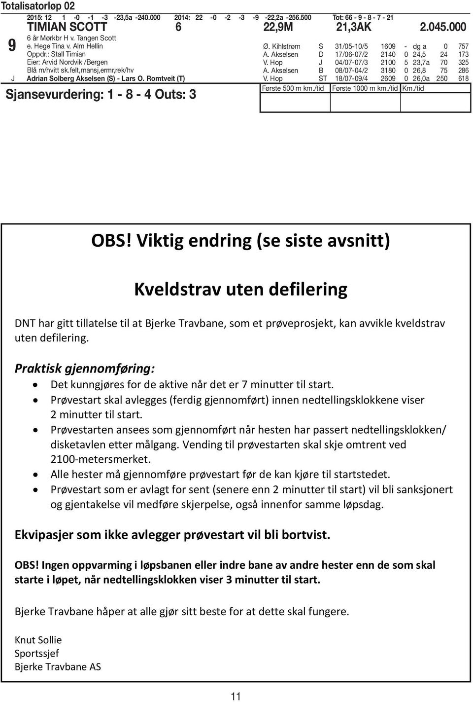 Akselsen /0-0/ 40 0 4,5 4 V. Hop 04/0-0/ 00 5,a 0 5 A. Akselsen 08/0-04/ 80 0,8 5 8 V. Hop ST 8/0-09/4 09 0,0a 50 8 Første 500 m km./tid Første 000 m km./tid Km./tid OS!