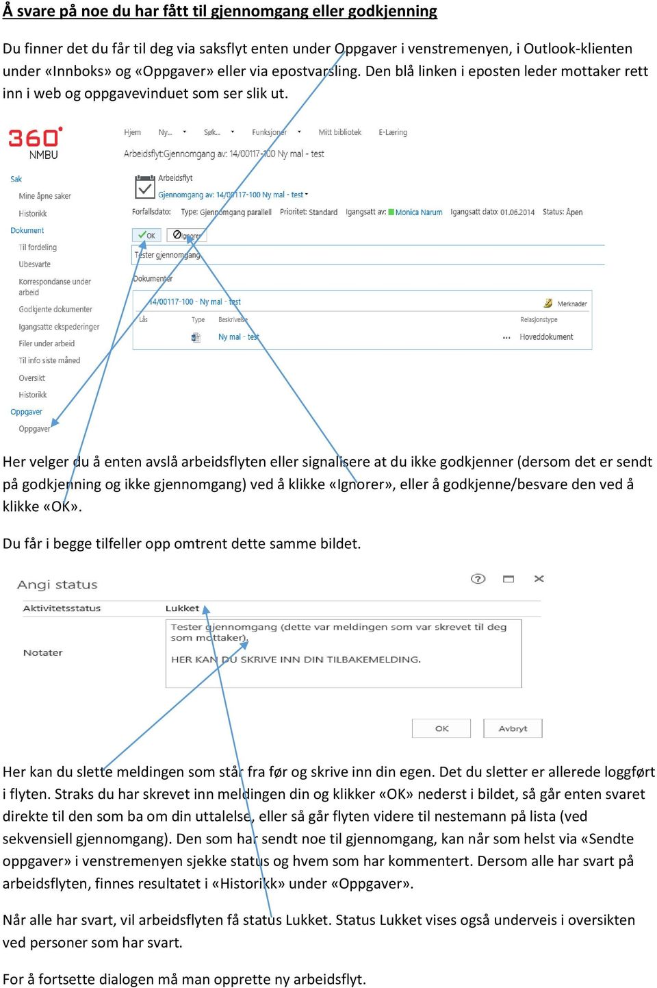 Her velger du å enten avslå arbeidsflyten eller signalisere at du ikke godkjenner (dersom det er sendt på godkjenning og ikke gjennomgang) ved å klikke «Ignorer», eller å godkjenne/besvare den ved å