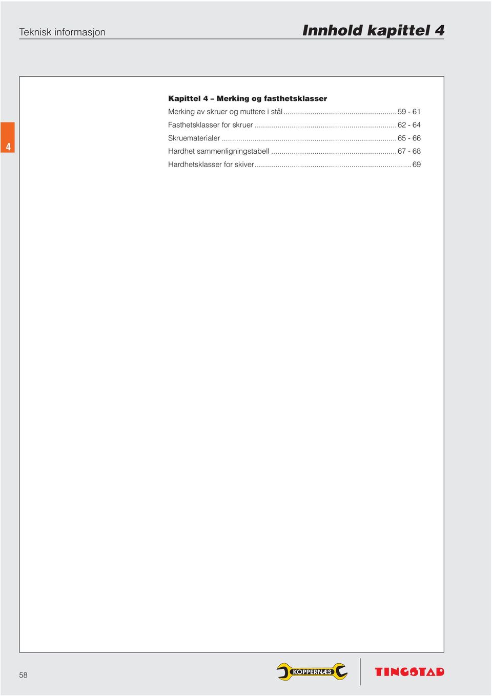 ..59-61 Fasthetsklasser for skruer...62-6 Skruematerialer.