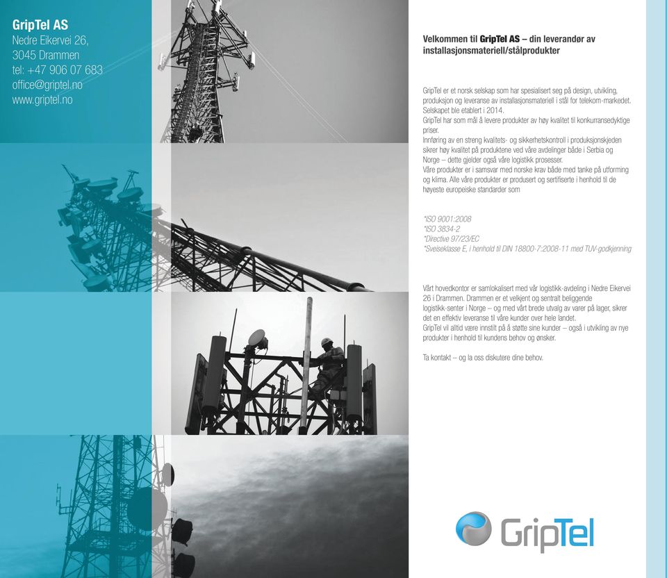 no Velkommen til GripTel AS din leverandør av installasjonsmateriell/stålprodukter GripTel er et norsk selskap som har spesialisert seg på design, utvikling, produksjon og leveranse av