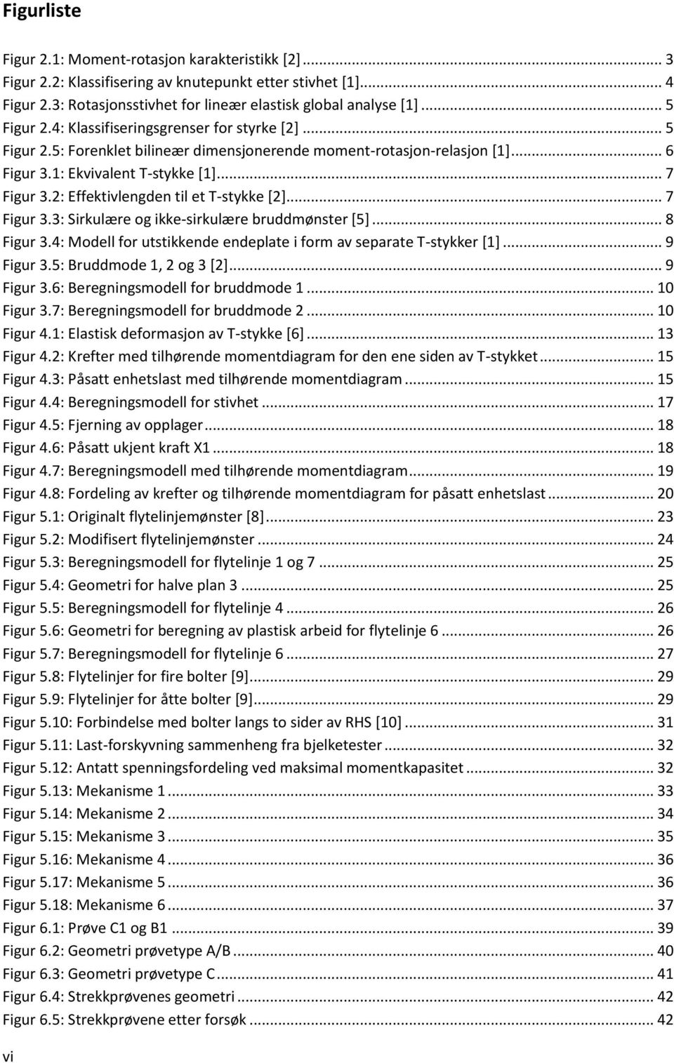 2: Effektivlengden til et T-stykke [2]... 7 Figur 3.3: Sirkulære og ikke-sirkulære bruddmønster [5]... 8 Figur 3.4: Modell for utstikkende endeplate i form av separate T-stykker [1]... 9 Figur 3.