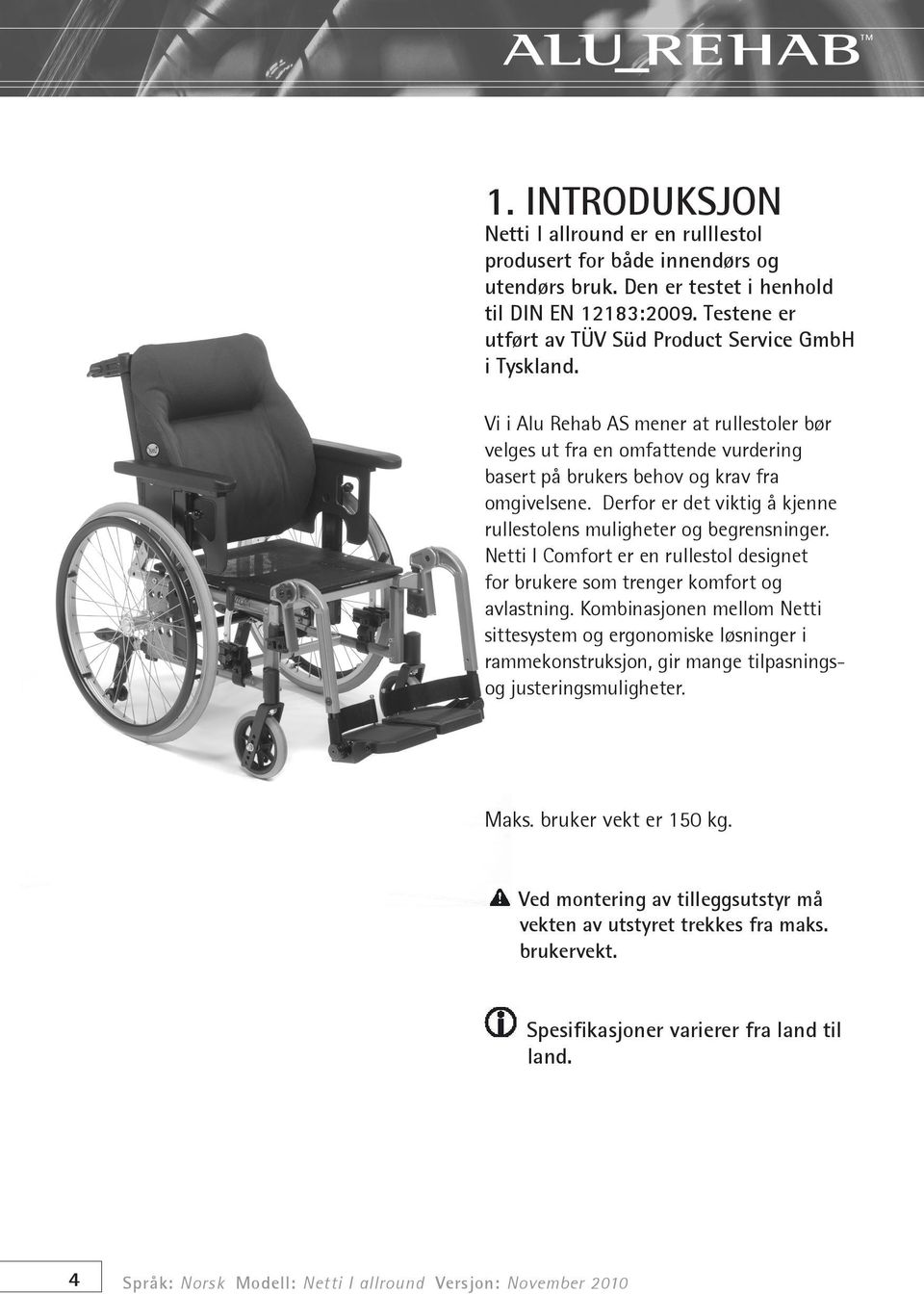 Derfor er det viktig å kjenne rullestolens muligheter og begrensninger. Netti I Comfort er en rullestol designet for brukere som trenger komfort og avlastning.