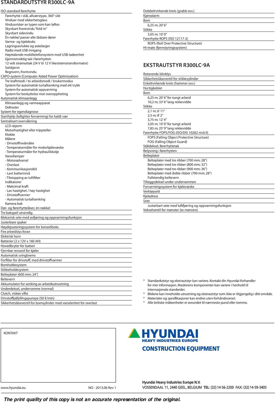 (24 V til 12 V likestrømstransformator) solskjerm Regnvern, frontvindu PO-system (omputer ided Power Optimization) Tre kraftmodi / to arbeidsmodi / brukermodus system for automatisk turtallsenking