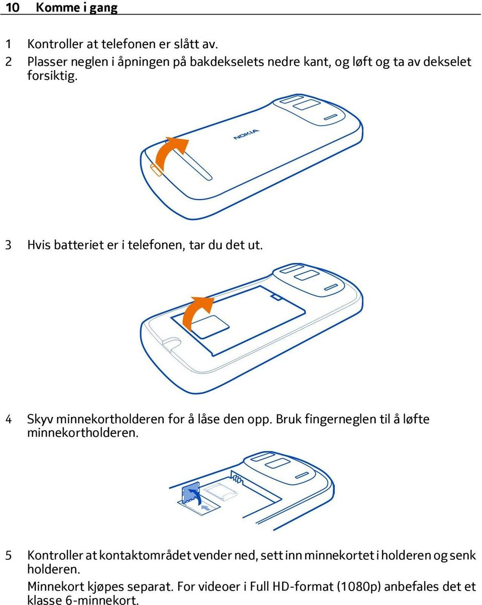 3 Hvis batteriet er i telefonen, tar du det ut. 4 Skyv minnekortholderen for å låse den opp.