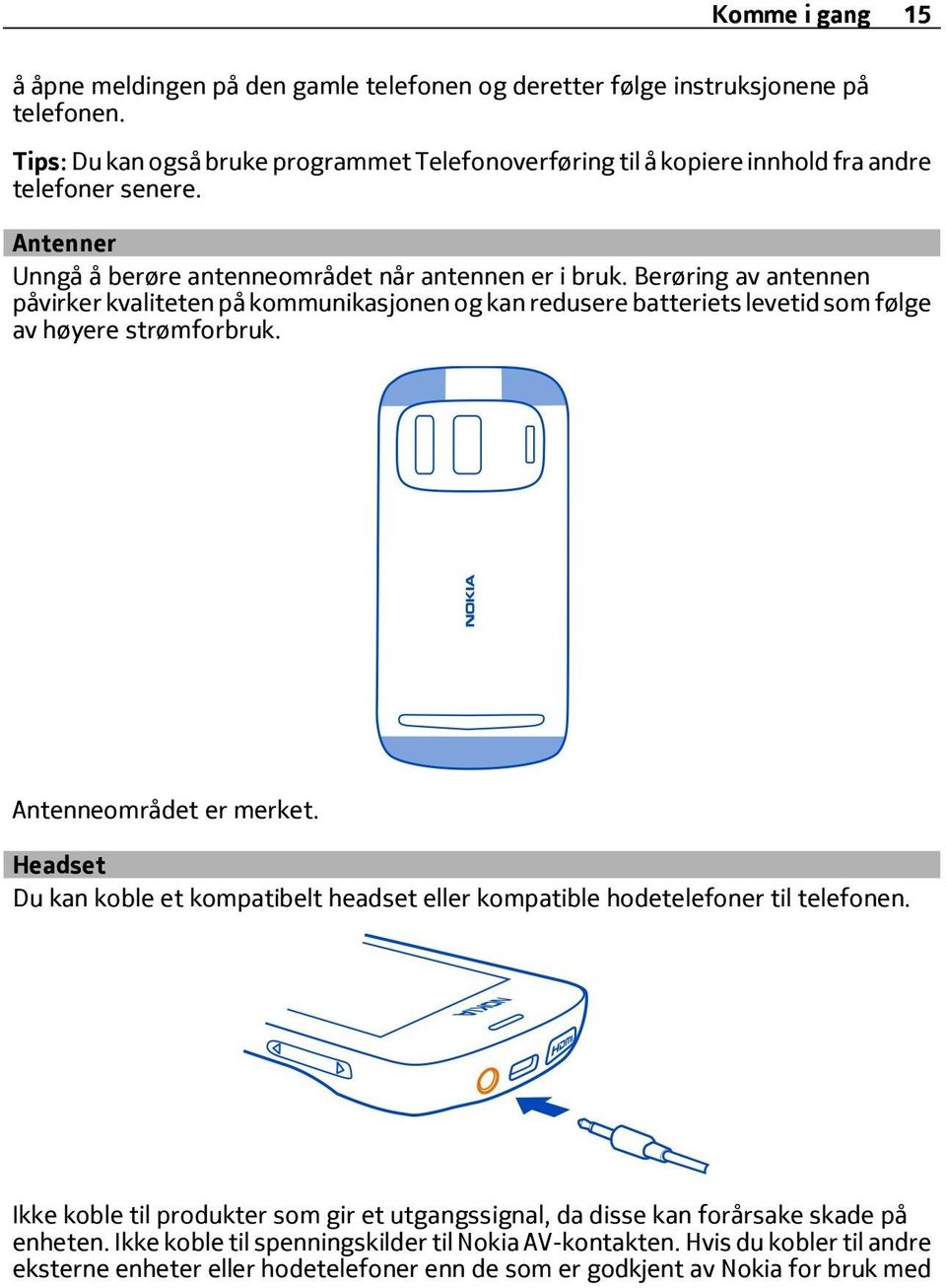 Berøring av antennen påvirker kvaliteten på kommunikasjonen og kan redusere batteriets levetid som følge av høyere strømforbruk. Antenneområdet er merket.