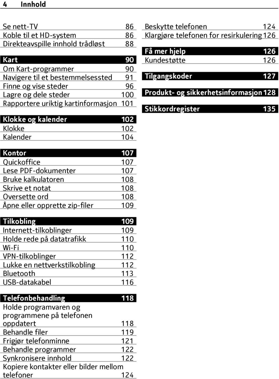 Tilgangskoder 127 Produkt- og sikkerhetsinformasjon128 Stikkordregister 135 Kontor 107 Quickoffice 107 Lese PDF-dokumenter 107 Bruke kalkulatoren 108 Skrive et notat 108 Oversette ord 108 Åpne eller