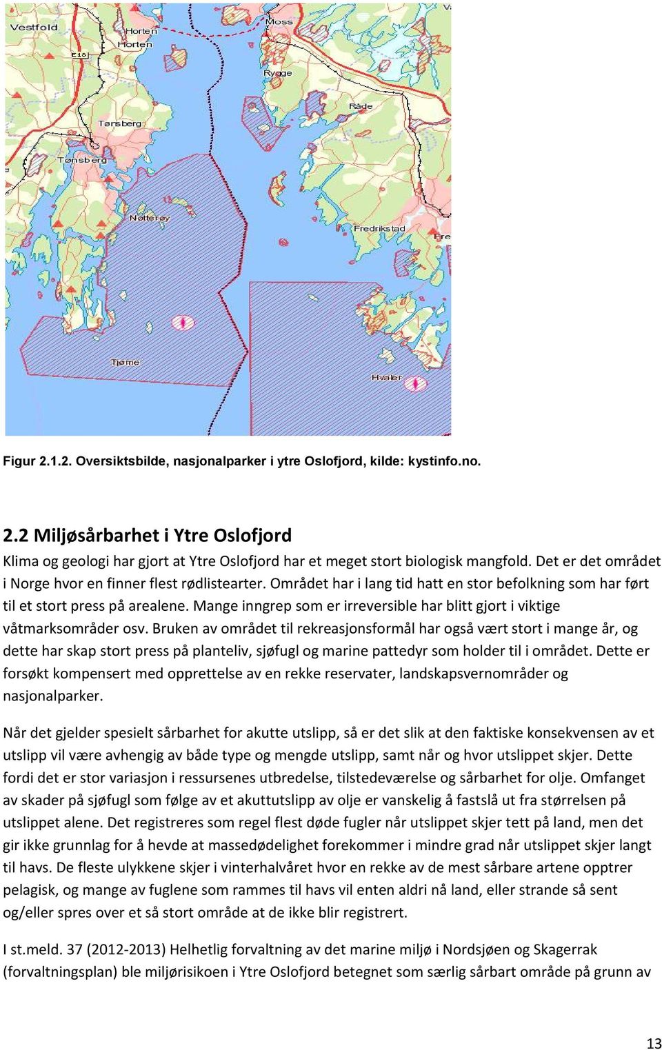 Mange inngrep som er irreversible har blitt gjort i viktige våtmarksområder osv.