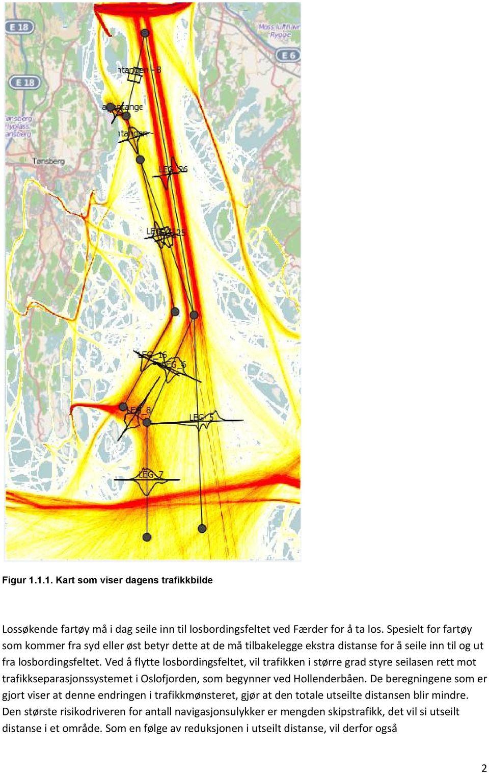 Ved å flytte losbordingsfeltet, vil trafikken i større grad styre seilasen rett mot trafikkseparasjonssystemet i Oslofjorden, som begynner ved Hollenderbåen.