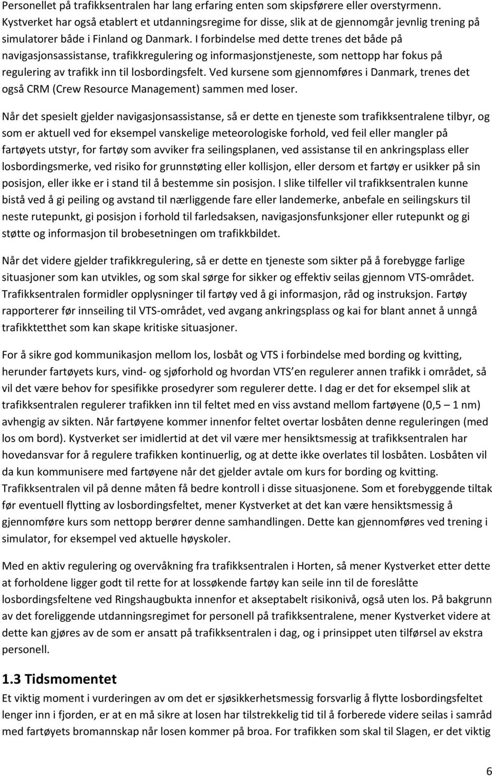 I forbindelse med dette trenes det både på navigasjonsassistanse, trafikkregulering og informasjonstjeneste, som nettopp har fokus på regulering av trafikk inn til losbordingsfelt.