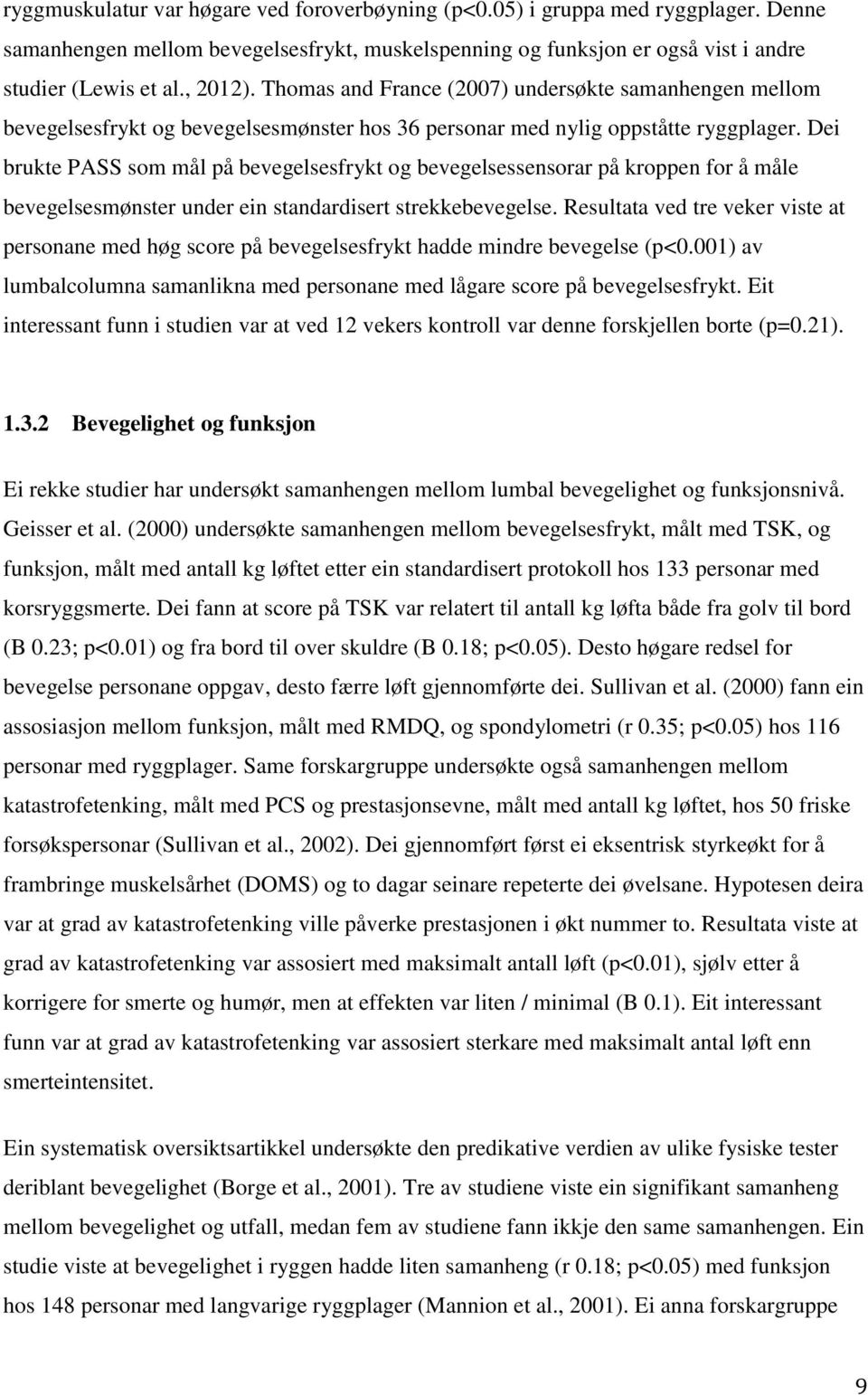 Dei brukte PASS som mål på bevegelsesfrykt og bevegelsessensorar på kroppen for å måle bevegelsesmønster under ein standardisert strekkebevegelse.