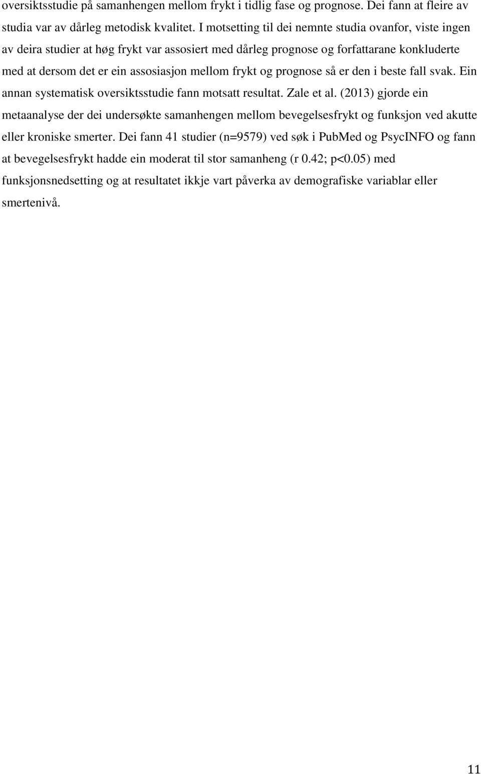 og prognose så er den i beste fall svak. Ein annan systematisk oversiktsstudie fann motsatt resultat. Zale et al.