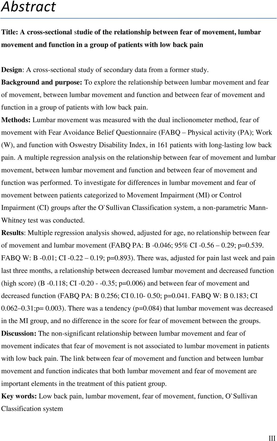 Background and purpose: To explore the relationship between lumbar movement and fear of movement, between lumbar movement and function and between fear of movement and function in a group of patients