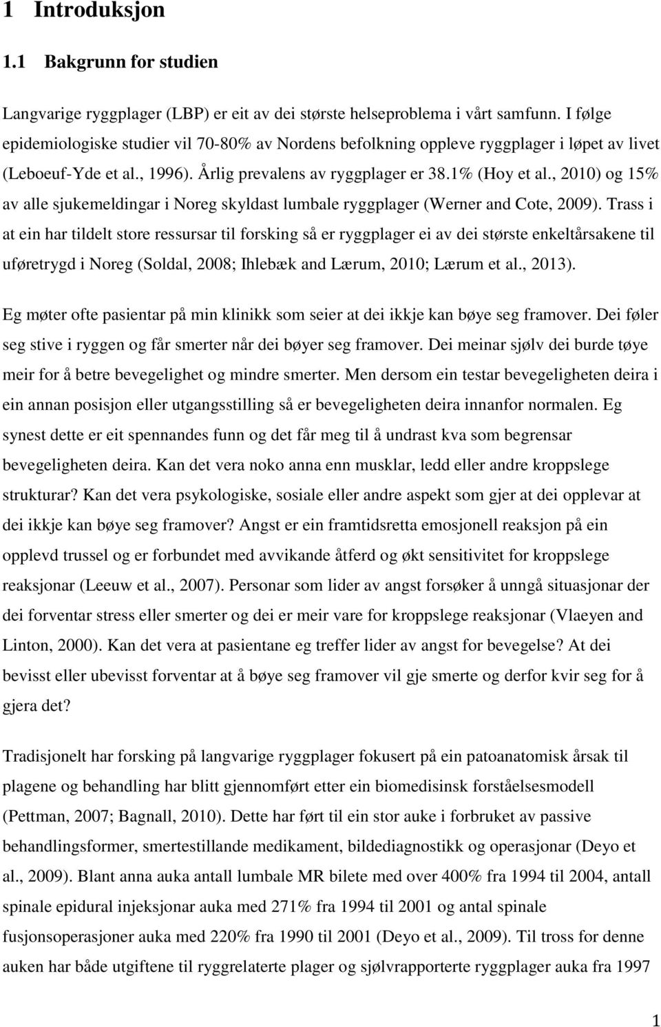 , 2010) og 15% av alle sjukemeldingar i Noreg skyldast lumbale ryggplager (Werner and Cote, 2009).