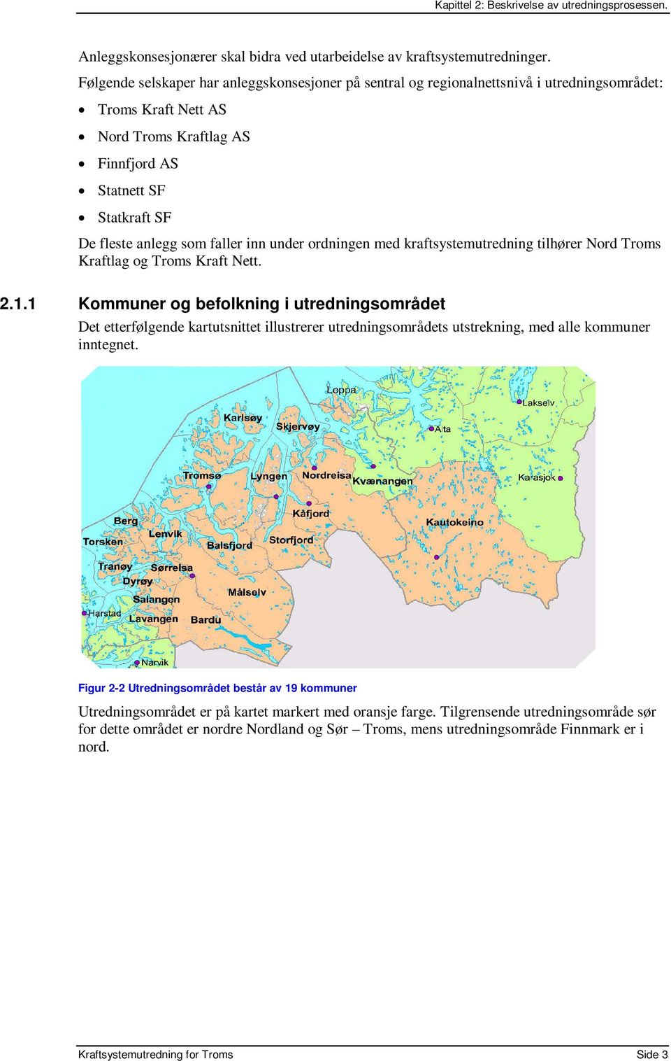 faller inn under ordningen med kraftsystemutredning tilhører Nord Troms Kraftlag og Troms Kraft Nett. 2.1.