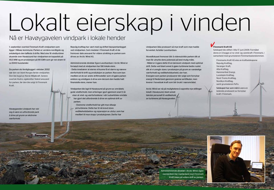 Med sine 16 vindturbiner fremover dele ansvaret for videre utvikling av parken som skuende over Havøysund har vindparken en kapasitet på drives av Arctic Wind AS.