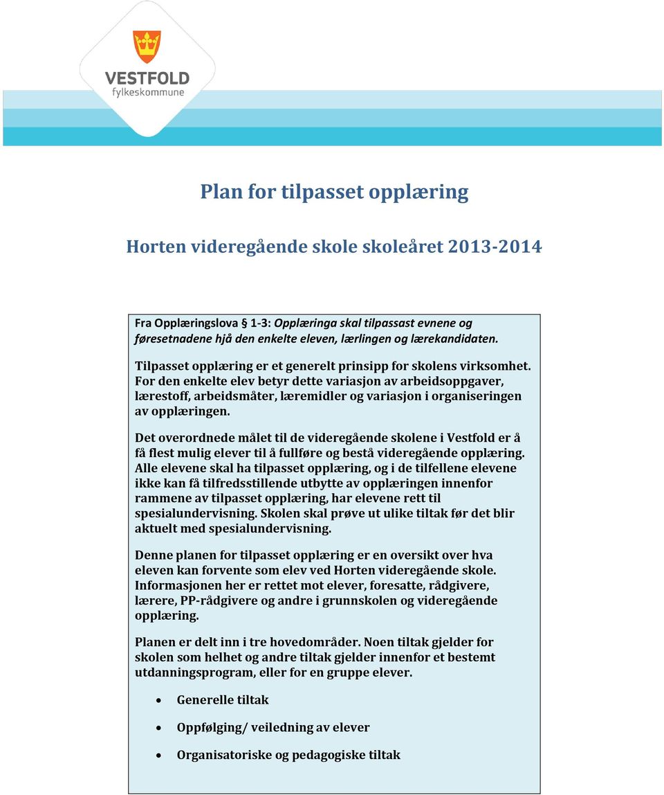 For den enkelte elev betyr dette variasjon av arbeidsoppgaver, lærestoff, arbeidsmåter, læremidler og variasjon i organiseringen av opplæringen.