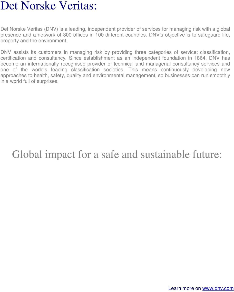 Since establishment as an independent foundation in 1864, DNV has become an internationally recognised provider of technical and managerial consultancy services and one of the world s leading