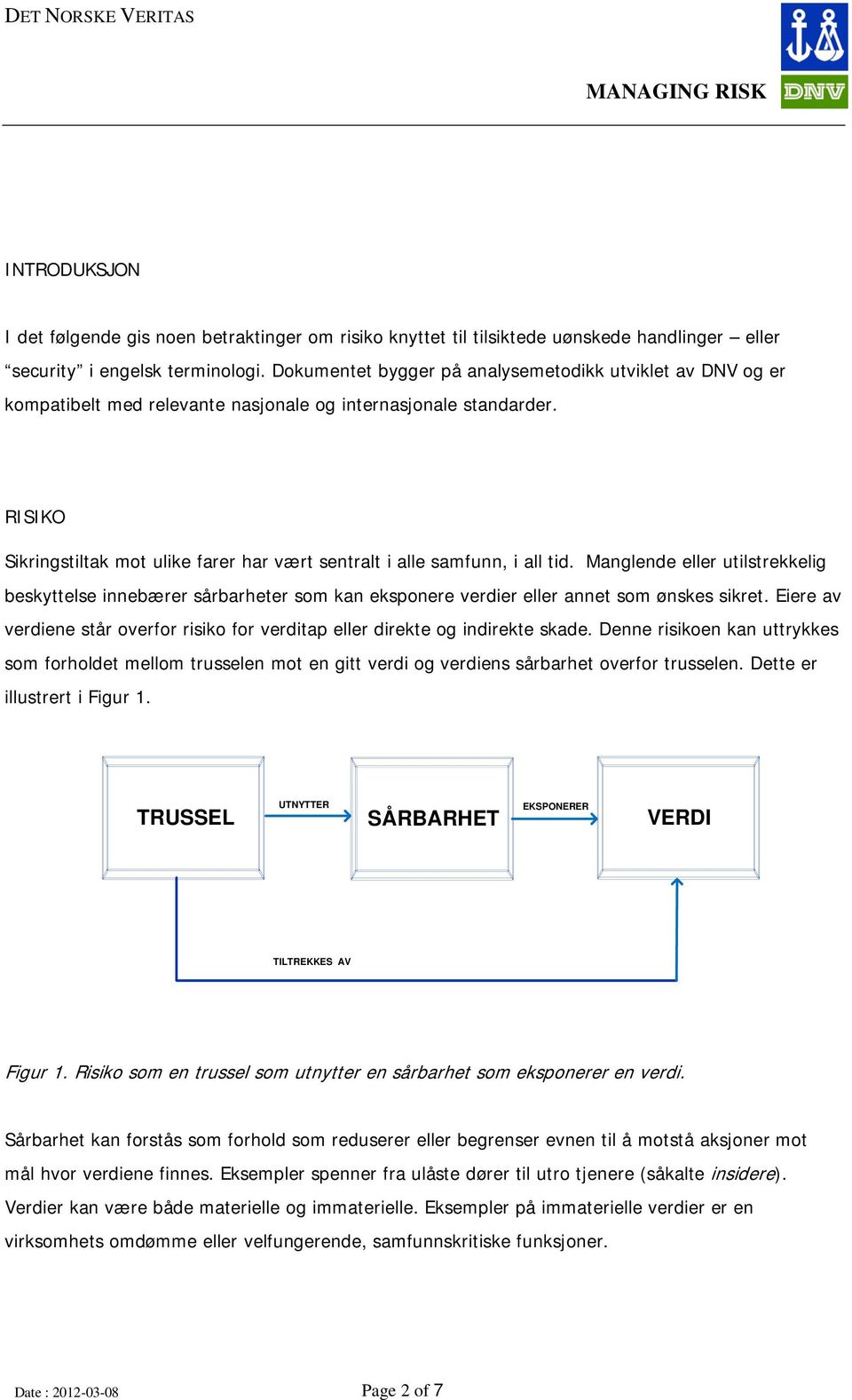 RISIKO Sikringstiltak mot ulike farer har vært sentralt i alle samfunn, i all tid.