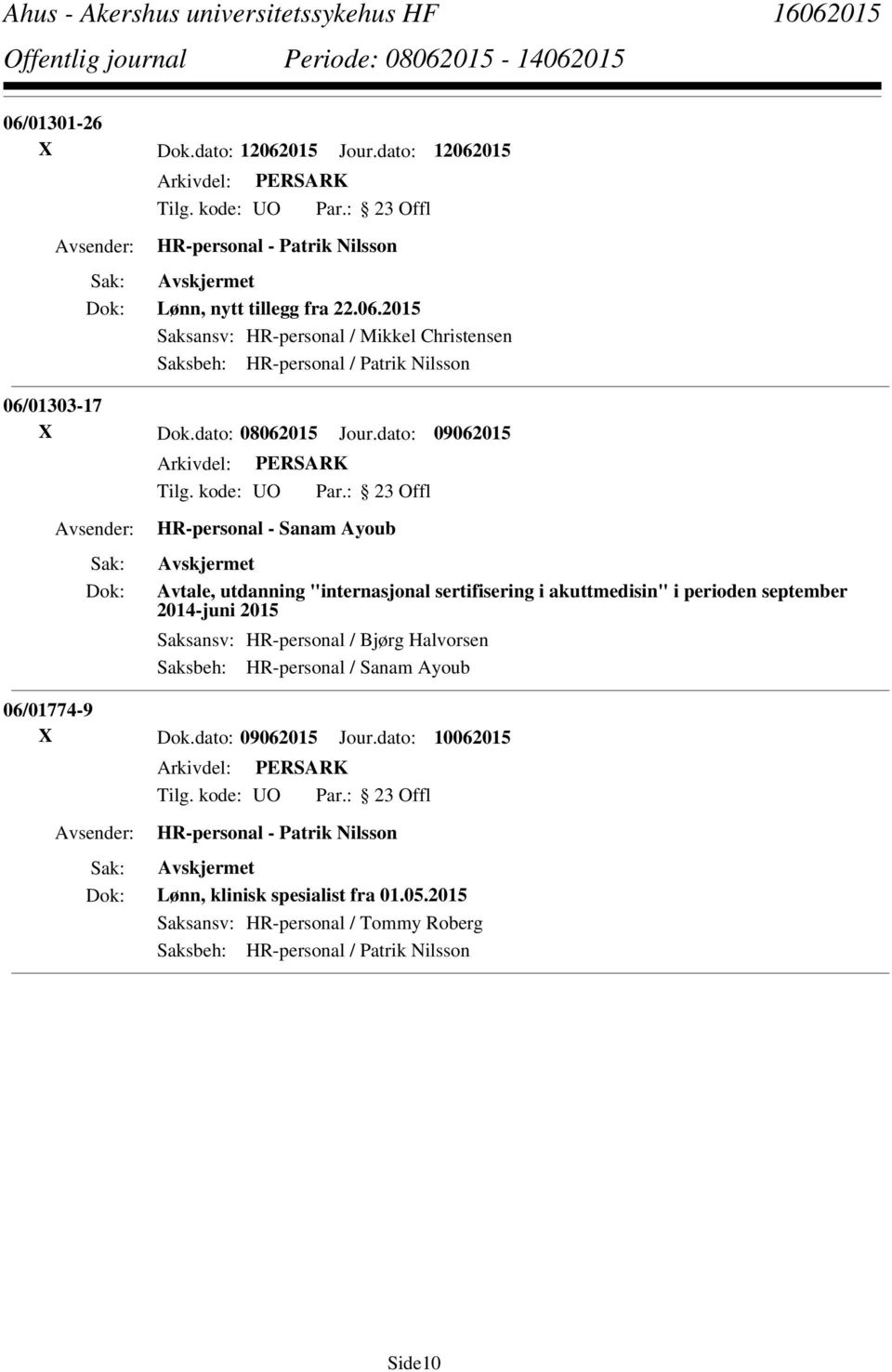 dato: 09062015 HR-personal - Sanam Ayoub Avtale, utdanning "internasjonal sertifisering i akuttmedisin" i perioden september 2014-juni 2015 Saksansv: HR-personal