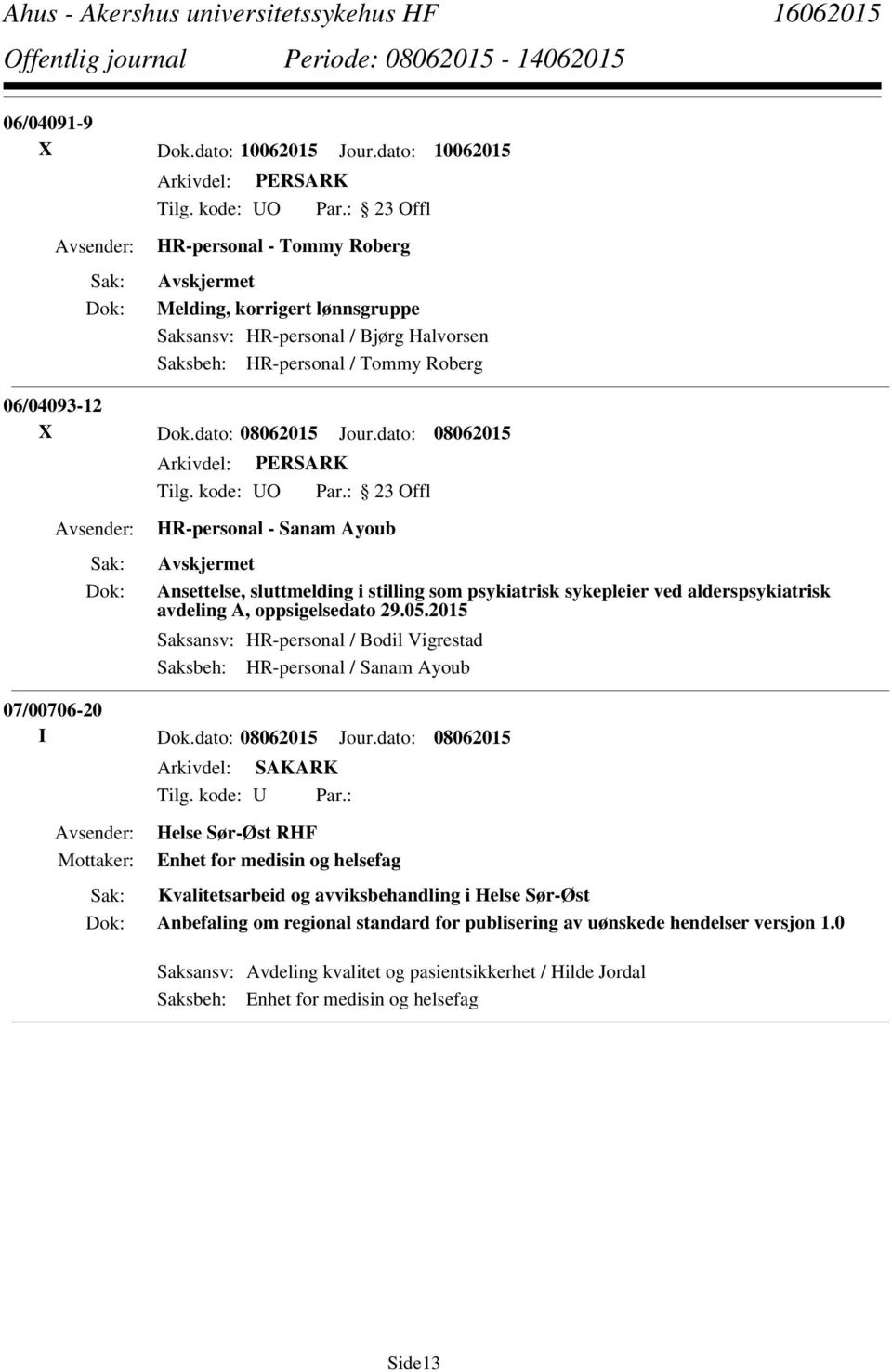 dato: 08062015 HR-personal - Sanam Ayoub Ansettelse, sluttmelding i stilling som psykiatrisk sykepleier ved alderspsykiatrisk avdeling A, oppsigelsedato 29.05.