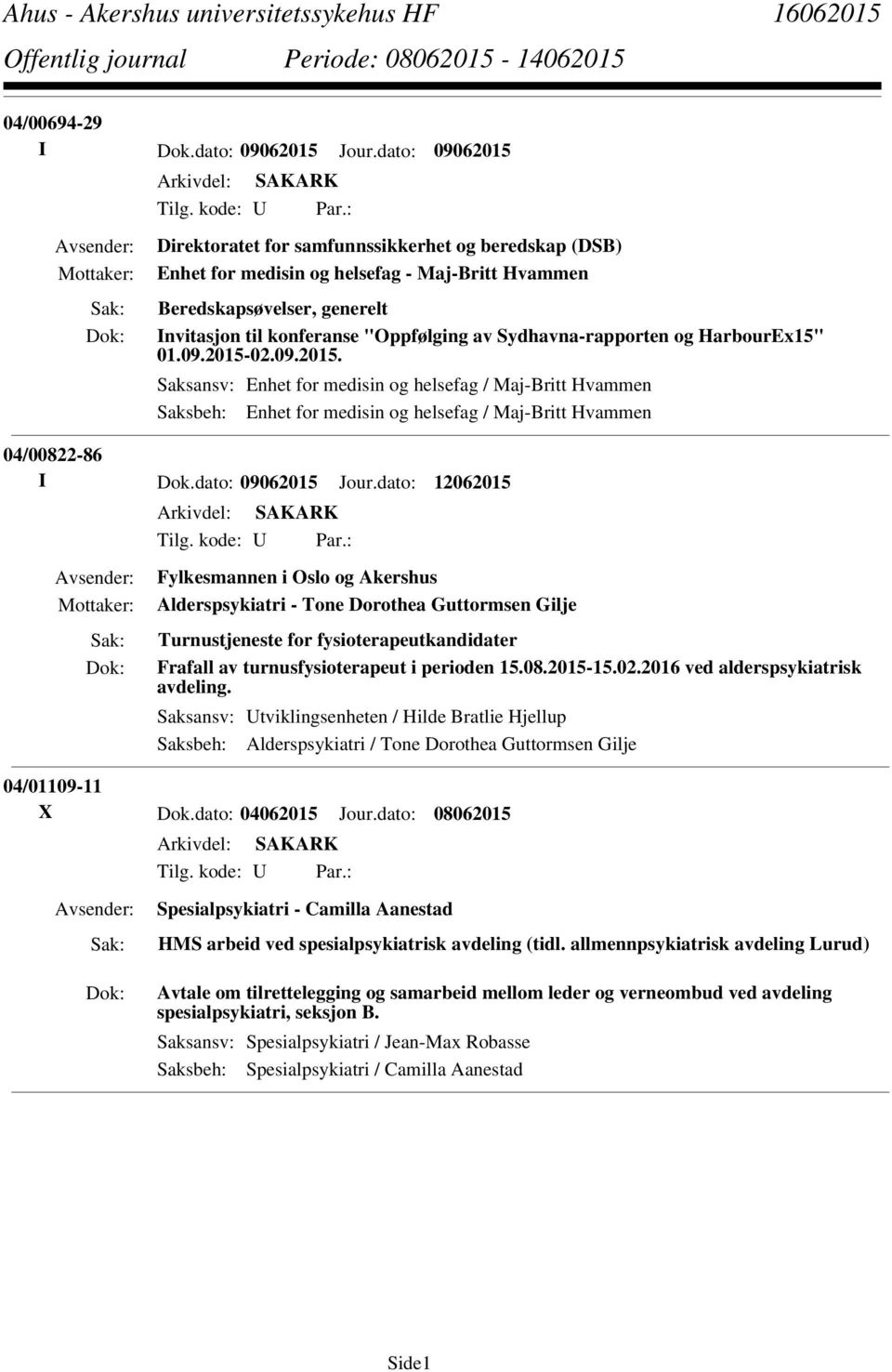 HarbourEx15" 01.09.2015-02.09.2015. Saksansv: Enhet for medisin og helsefag / Maj-Britt Hvammen Saksbeh: Enhet for medisin og helsefag / Maj-Britt Hvammen 04/00822-86 I Dok.dato: 09062015 Jour.