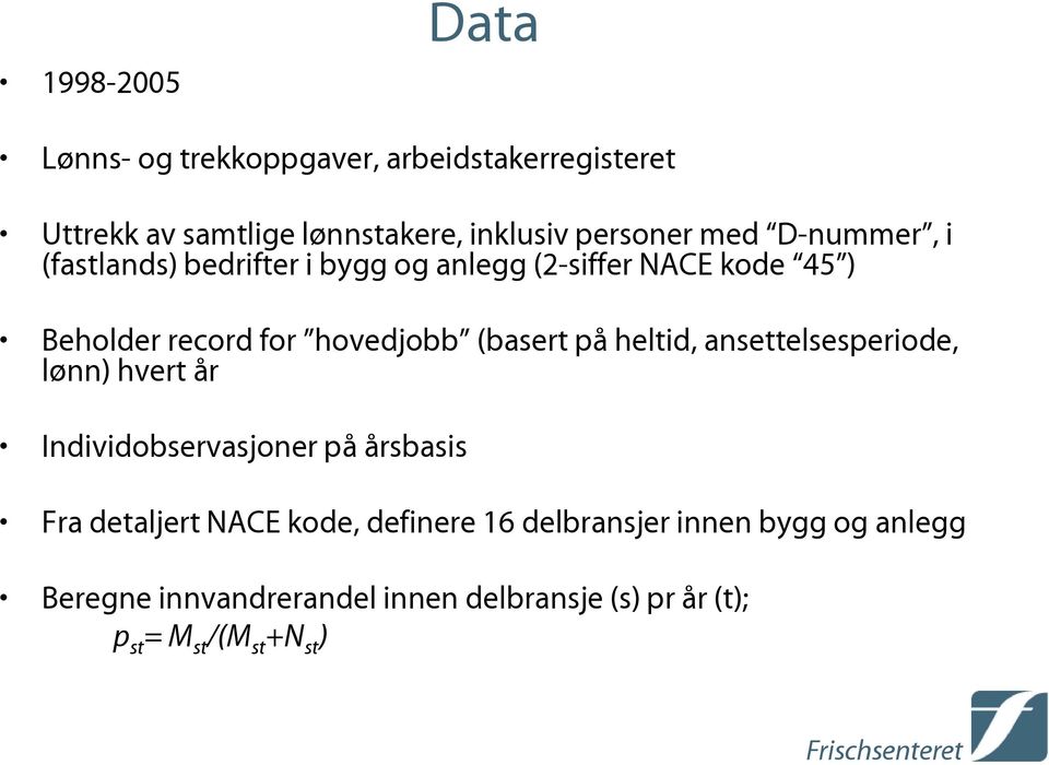 (basert på heltid, ansettelsesperiode, lønn) hvert år Individobservasjoner på årsbasis Fra detaljert NACE kode,