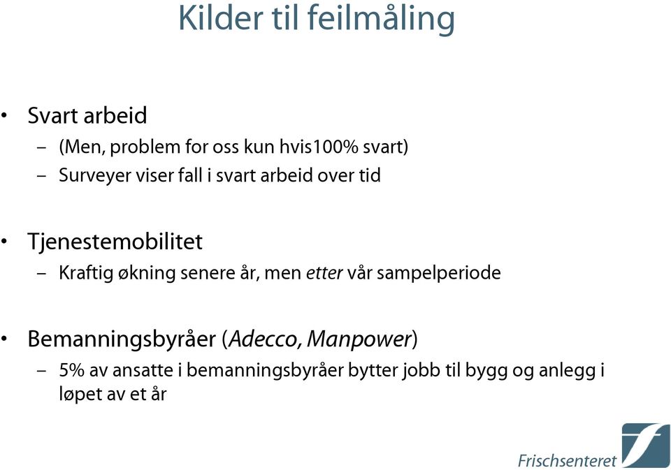 senere år, men etter vår sampelperiode Bemanningsbyråer (Adecco, Manpower) 5%