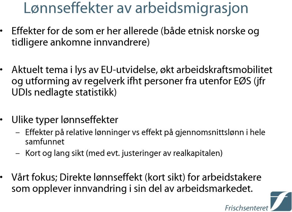 Ulike typer lønnseffekter Effekter på relative lønninger vs effekt på gjennomsnittslønn i hele samfunnet Kort og lang sikt (med evt.