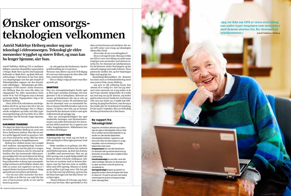 Astrid Nøklebye Heiberg (73) er psykiater, tidligere statsråd, rikspolitiker og president i Norges Røde Kors og Det internasjonale forbundet av Røde Kors- og Røde Halvmåneforeninger.