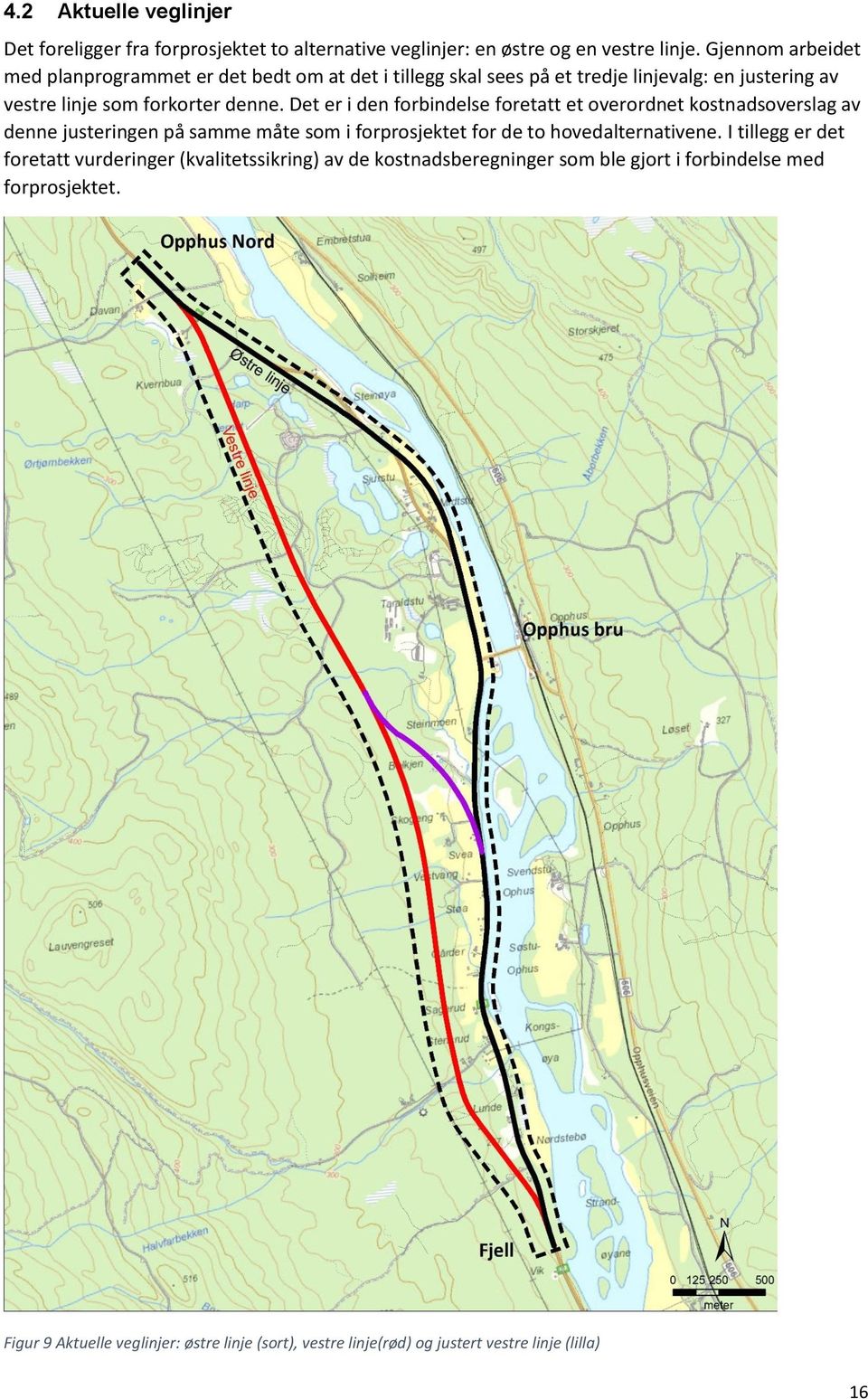 Det er i den forbindelse foretatt et overordnet kostnadsoverslag av denne justeringen på samme måte som i forprosjektet for de to hovedalternativene.