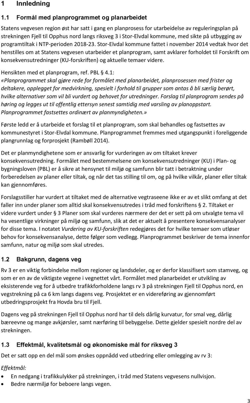 Stor-Elvdal kommune, med sikte på utbygging av programtiltak i NTP-perioden 2018-23.