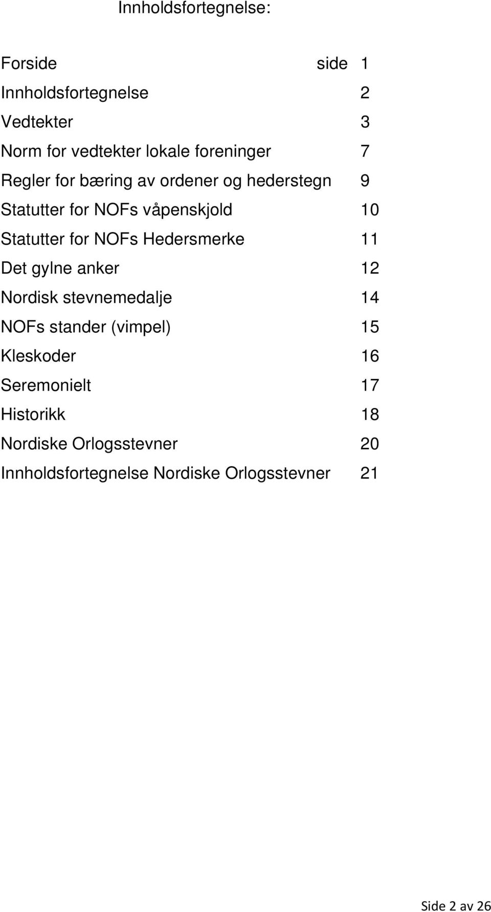 for NOFs Hedersmerke 11 Det gylne anker 12 Nordisk stevnemedalje 14 NOFs stander (vimpel) 15 Kleskoder