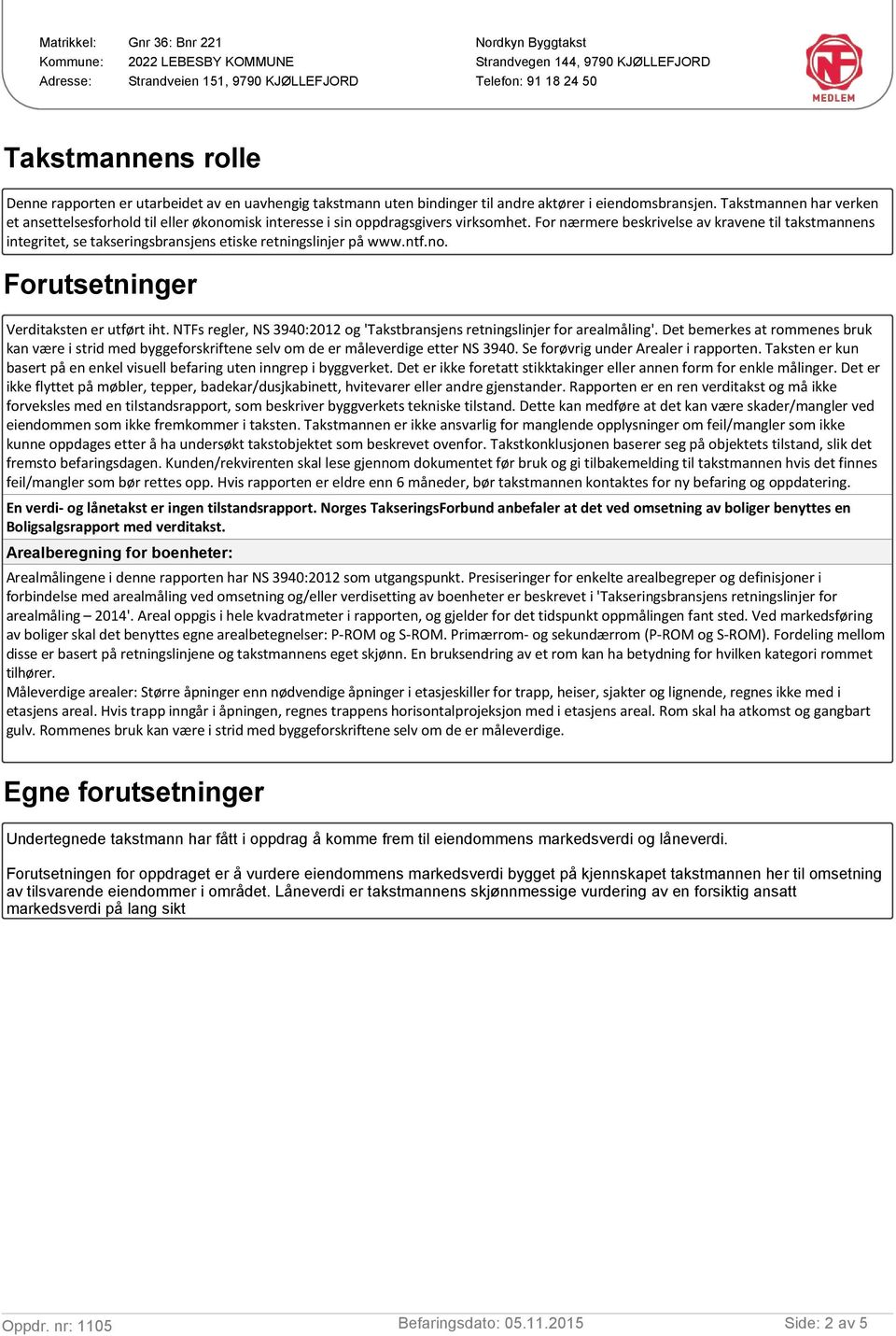 Takstmannen har verken et ansettelsesforhold til eller økonomisk interesse i sin oppdragsgivers virksomhet.