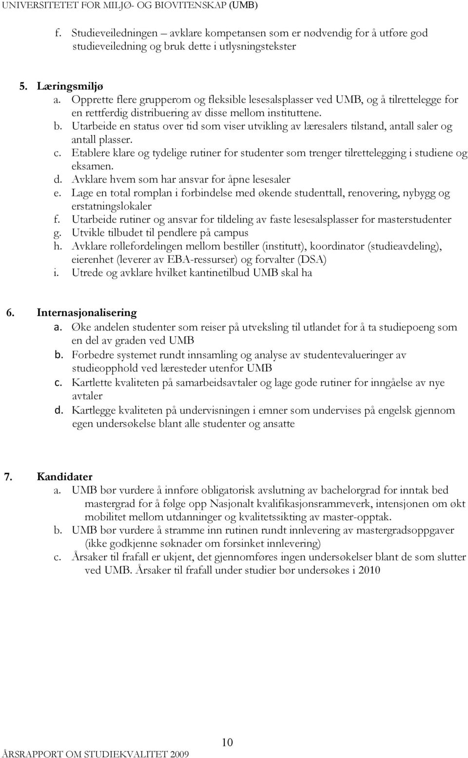 Utarbeide en status over tid som viser utvikling av læresalers tilstand, antall saler og antall plasser. c.