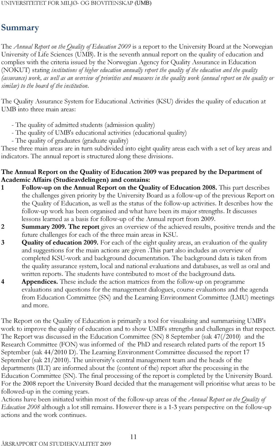 education annually report the quality of the education and the quality (assurance) work, as well as an overview of priorities and measures in the quality work (annual report on the quality or