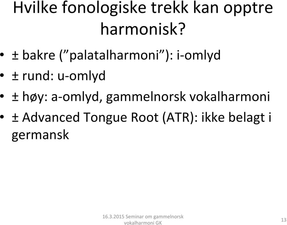 omlyd ± høy: a- omlyd, gammelnorsk vokalharmoni ±