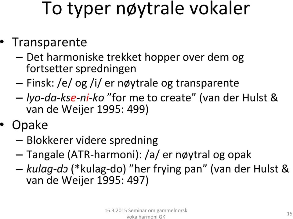 (van der Hulst & van de Weijer 1995: 499) Opake Blokkerer videre spredning Tangale (ATR-